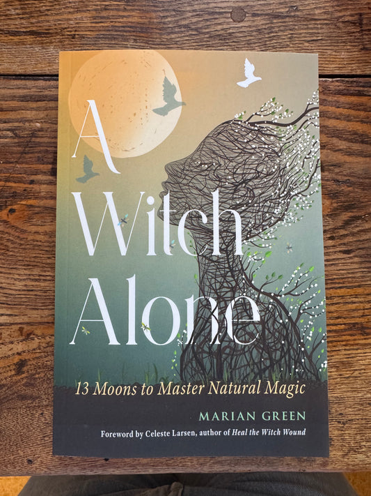 A Witch Alone: 13 Moons to Master Natural Magic